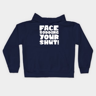 Face sodding your shut! Kids Hoodie